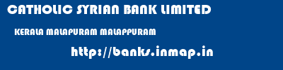 CATHOLIC SYRIAN BANK LIMITED  KERALA MALAPURAM MALAPPURAM   banks information 